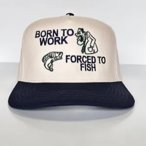 BORN TO WORK FORCED TO FISH Trucker SnapBack Tan Navy Blue Brim Funny Fishing Hat Custom Embroidered