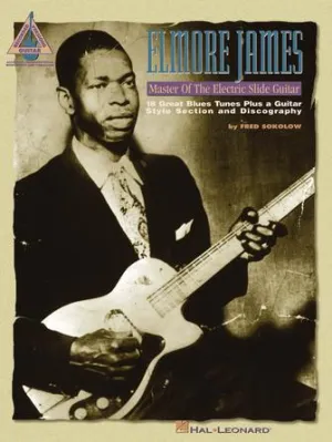 Elmore James - Master of the Electric Slide Guitar (Guitar Recorded Versions)