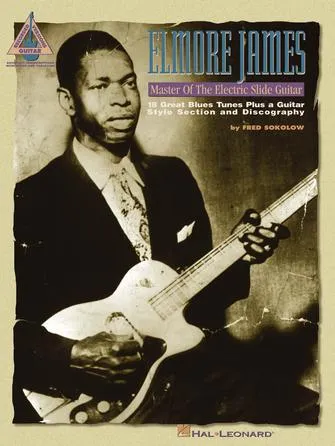 Elmore James - Master of the Electric Slide Guitar (Guitar Recorded Versions)