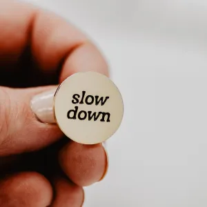 Slow Down Enamel Pin