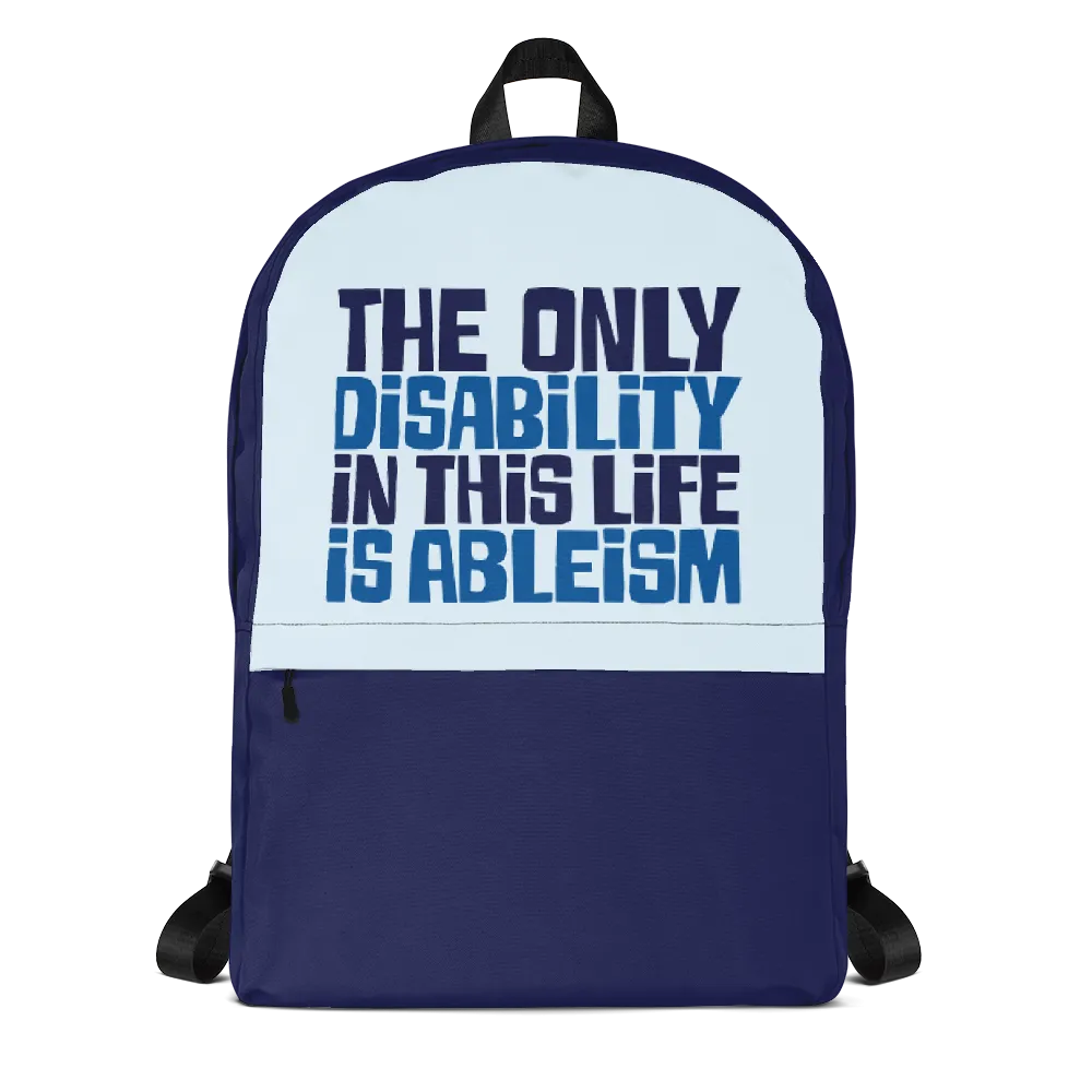 The Only Disability in this Life is Ableism (Backpack)