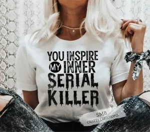 You Inspire My Inner Serial Killer