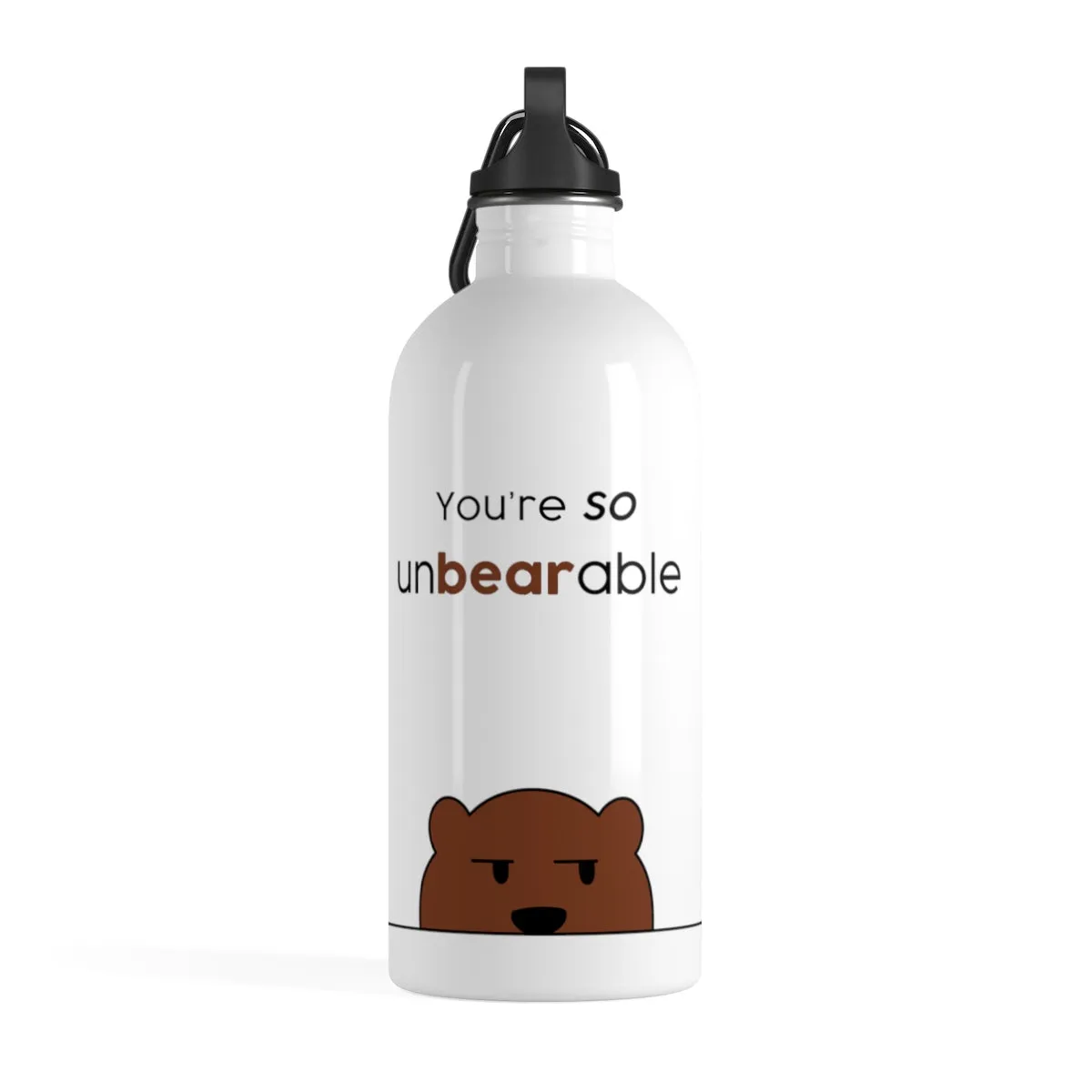 You're so unbearable Stainless Steel Water Bottle