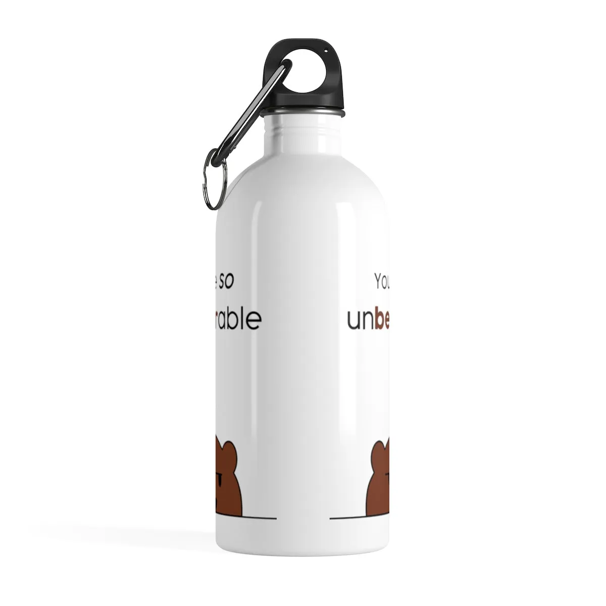 You're so unbearable Stainless Steel Water Bottle