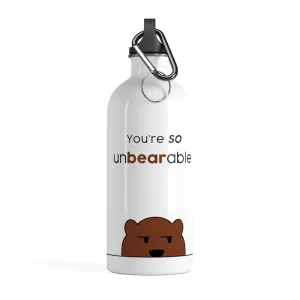 You're so unbearable Stainless Steel Water Bottle