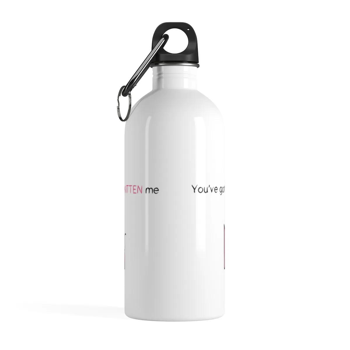 You've gotta be kitten me Stainless Steel Water Bottle